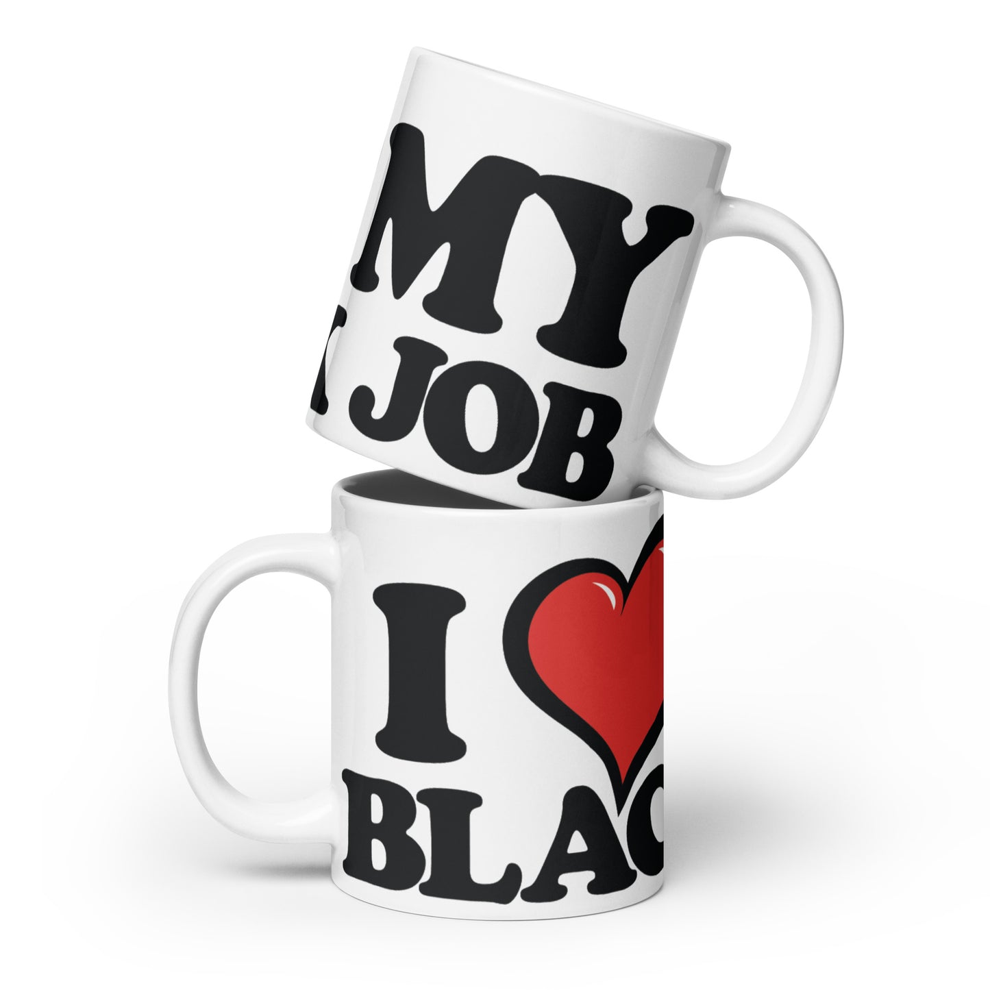 I Love my Black Job White glossy mug