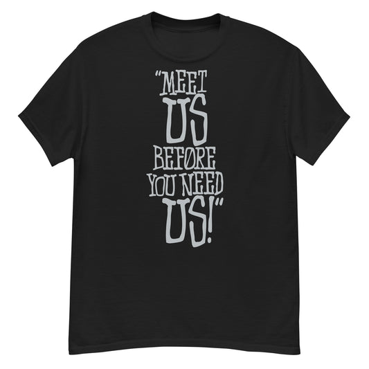 MEET US B4 U NEED US Men's classic tee