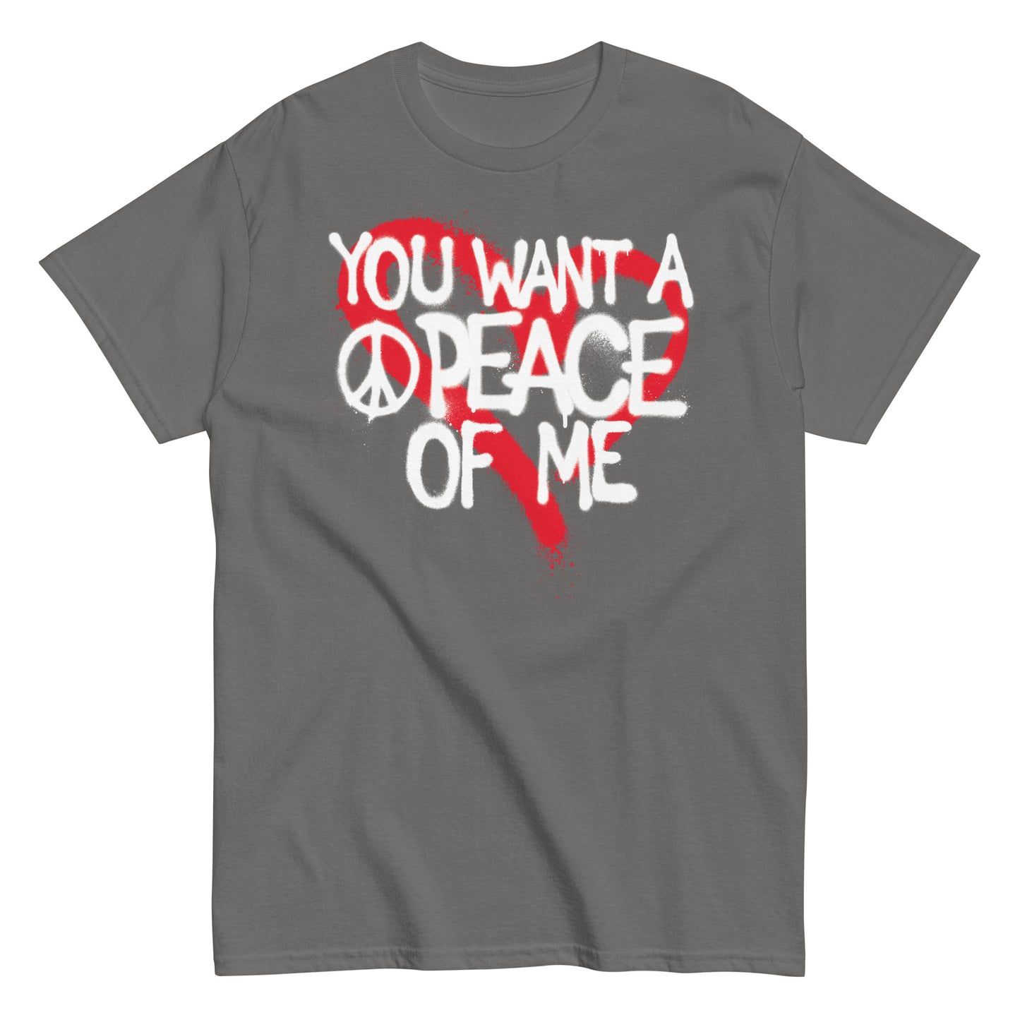 You Want A PEACE Of ME Men's classic tee