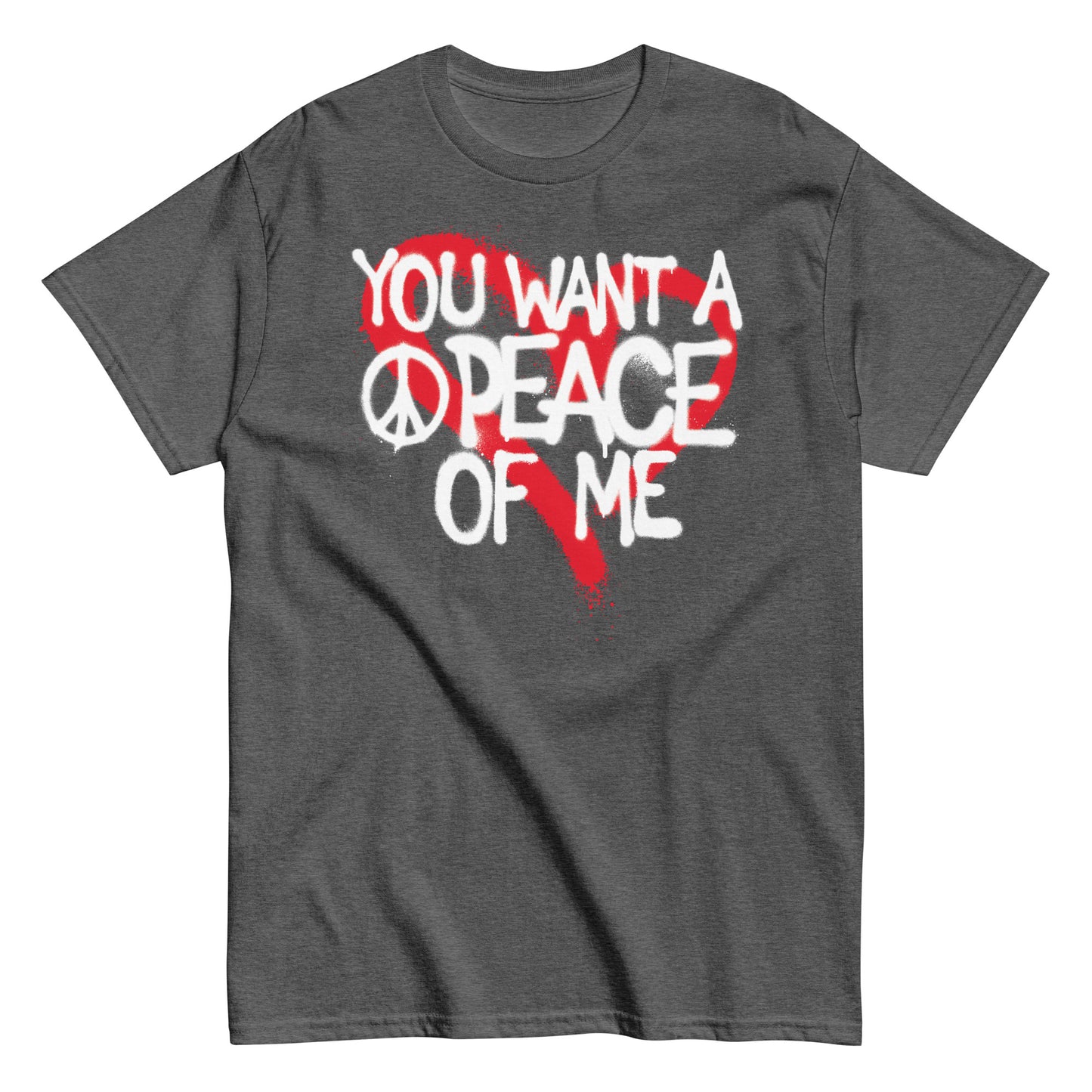 You Want A PEACE Of ME Men's classic tee