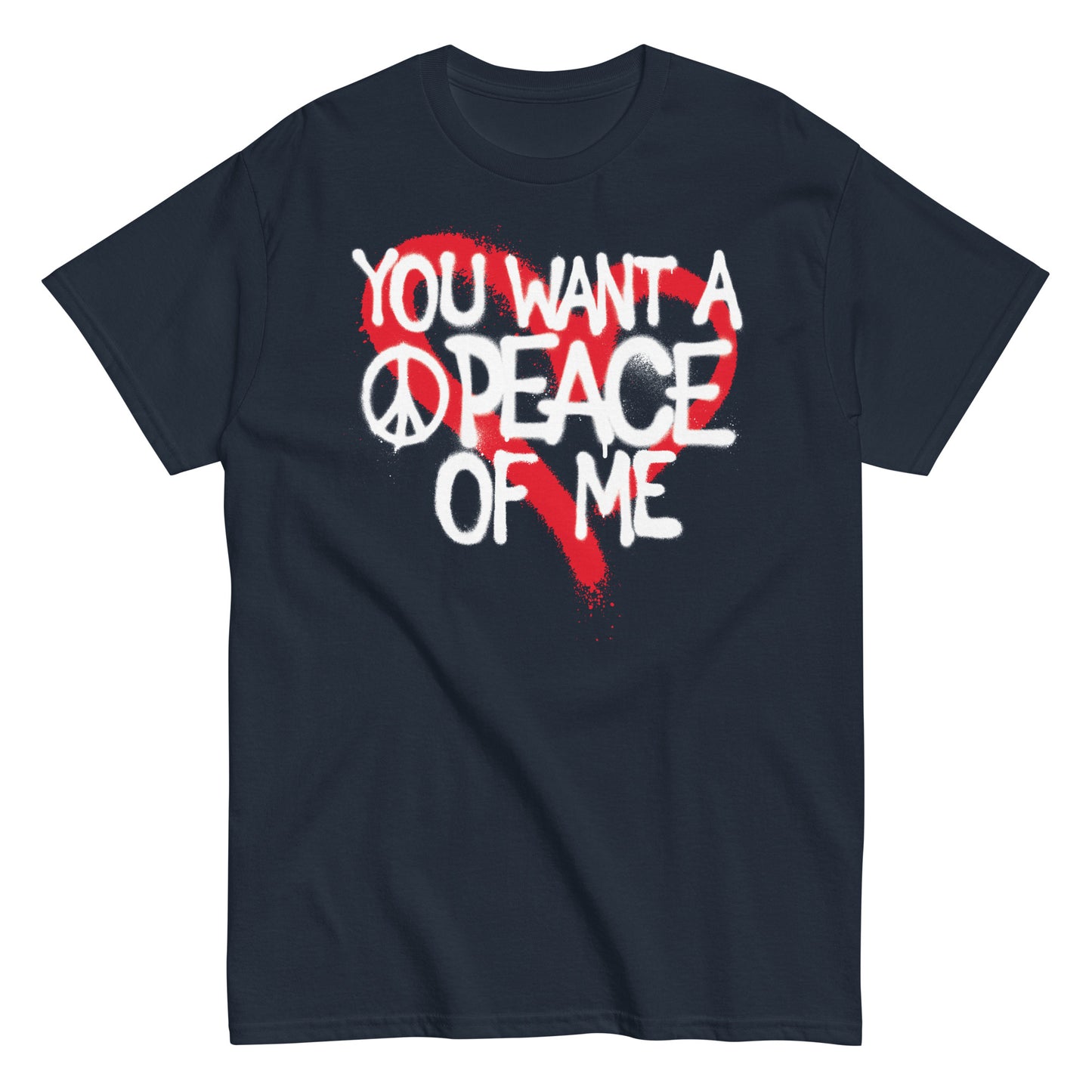 You Want A PEACE Of ME Men's classic tee