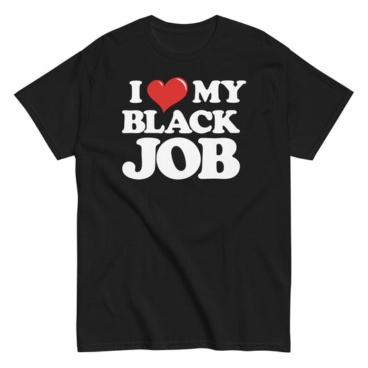 I LOVE MY BLACK JOB Unisex classic tee