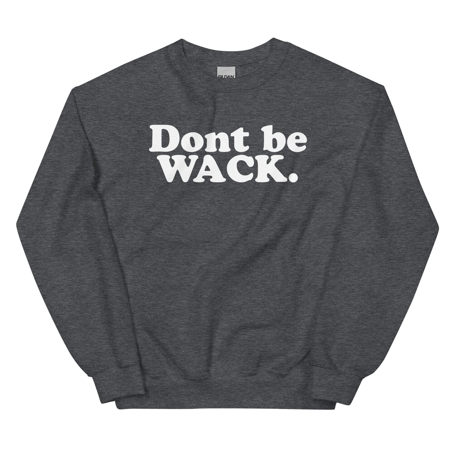 DONT BE WACK Unisex Sweatshirt