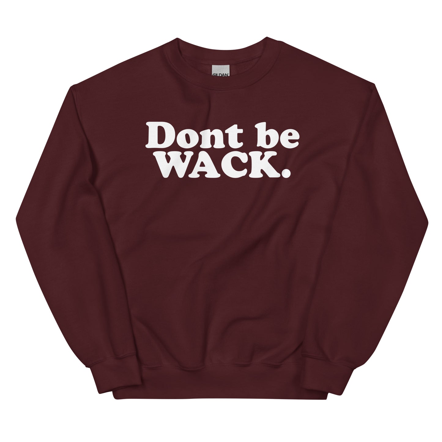 DONT BE WACK Unisex Sweatshirt