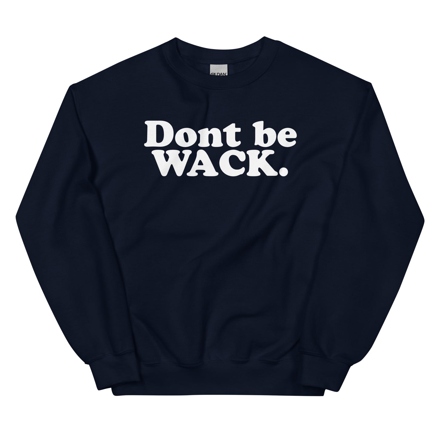 DONT BE WACK Unisex Sweatshirt