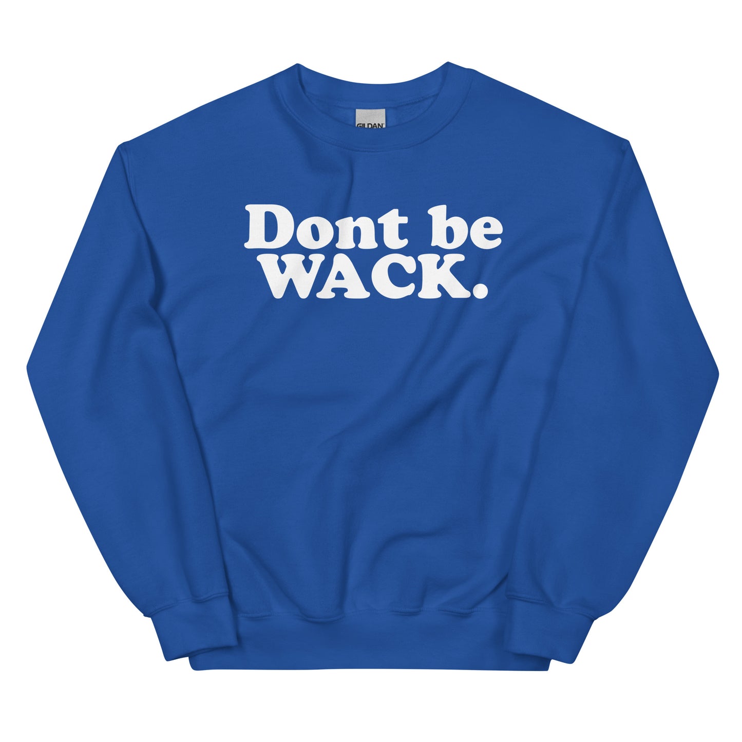 DONT BE WACK Unisex Sweatshirt