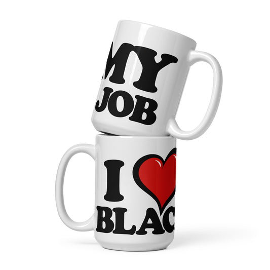 I Love my Black Job White glossy mug